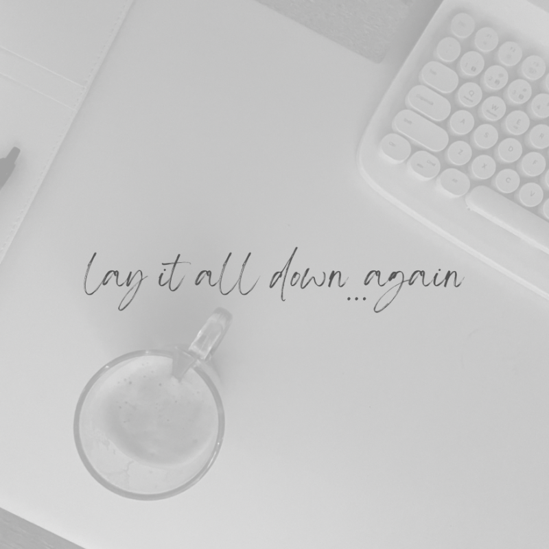 Lay It All Down…Again (Pt. 2)